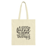Good Friend Tote Bag, Cheaper Than Therapy Gift, Friendship Quote, Funny Tote, Best Friend Present, Inspirational Tote, Everyday Bag - Tawshia